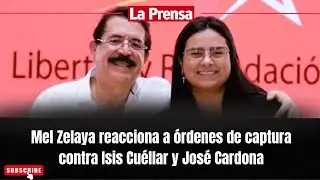 Mel Zelaya reacciona a órdenes de captura contra Isis Cuéllar y José Cardona