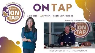 ON TAP Presented by FCSI, The Americas - S1:E2 - Tarah Schroeder