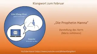 KlangWort  2025 zum 2. Februar  - Die Prophetin Hanna