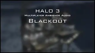 Halo 3 Multiplayer Ambience: Blackout