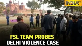 FSL Team, Delhi Police Investigate Delhi Violence Case Of Jan 26