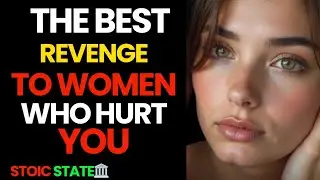 THE BEST REVENGE TO WOMEN WHO HURT YOU | STOIC MINDSET FOR UNBREAKABLE MEN 🔥