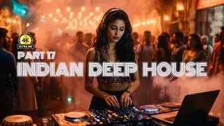 Indian Deep House Mix &middot; Sitar, Bansuri & Tabla Fusion &middot; Part 17