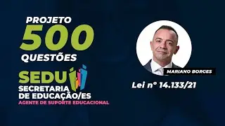 Projeto 500 Questões FCC SEDU/ES: Lei nº 14.133/21 - Mariano Borges
