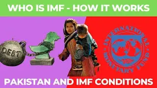 Who is IMF | How it Works | Loan Process | IMF and Pakistan's Loan History | IMF Conditions