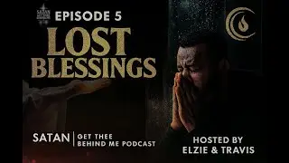 Lost Blessings | Satan Get Thee Behind Me Podcast Ep. 5