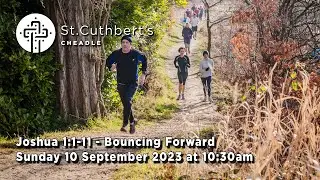 Live Service - Sunday 10 September 2023 - Joshua 1:1-11 - Bouncing Forward