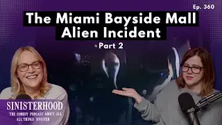 The Miami Bayside Mall Alien Incident - Part 2 | Episode 360 | Sinisterhood Podcast