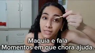 MAQUIA E FALA: ME PERMITE CHORAR, ORGANIZAR A VIDA, PERMITE VIVER O NOVO 