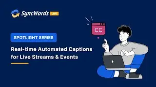 SPOTLIGHT SERIES: SyncWords' Real-time Automated Captions for Live Streams & Events