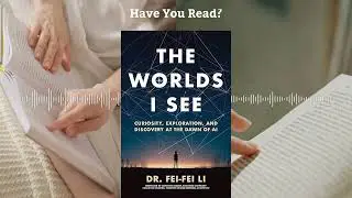 AI Visionary Dr. Fei-Fei Li: How Artificial Intelligence Will Change Our Lives - Book Summary