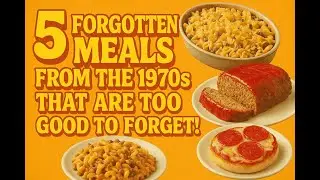 5 Forgotten Meals From The 1970s That Are Too Good to Forget! 🍲✨