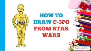 How to Draw C-3PO from Star Wars in a Few Easy Steps: Drawing Tutorial for Beginner Artists