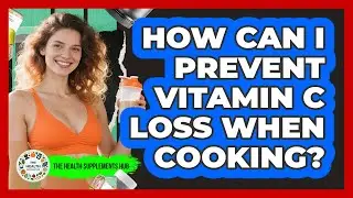 How Can I Prevent Vitamin C Loss When Cooking? - The Health Supplement Hub