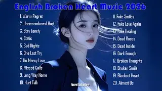 Emotional Sad Love Songs Playlist | English Heartbreak Music 2026 | Deep Feelings Mix