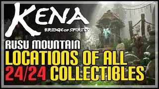 Kena Bridge of Spirits Rusu Mountain All Collectible Locations