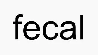 How to pronounce fecal