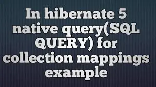 Native SQL for collections mapping in hibernate Example