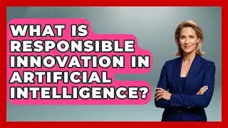 What Is Responsible Innovation In Artificial Intelligence? - The Ethical Compass