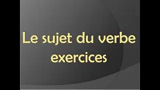 Le sujet du verbe ; Exercices