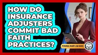 How Do Insurance Adjusters Commit Bad Faith Practices? - Personal Injury Law Gurus