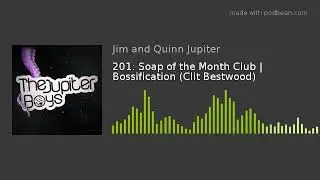201: Soap of the Month Club | Bossification (Clit Bestwood)