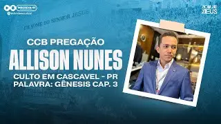 CCB PREGA&Ccedil;&Atilde;O ALLISON NUNES - G&Ecirc;NESIS CAP. 3 - CULTO EM CASCAVEL PR