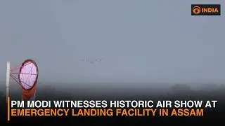 PM Modi Witnesses Historic Air Show at Emergency Landing Facility in Assam