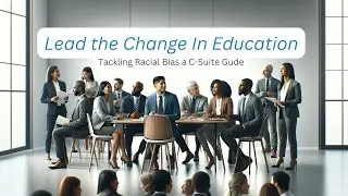 Leadership for Change: Addressing Racial Bias in Education