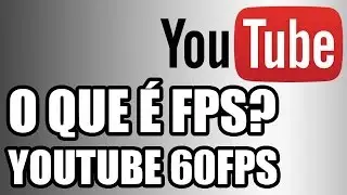 O que &eacute; FPS? (60fps)
