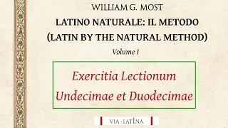 Lectiones XI et XII: Exercitia - Latino Naturale: il Metodo/Latin by the Natural Method
