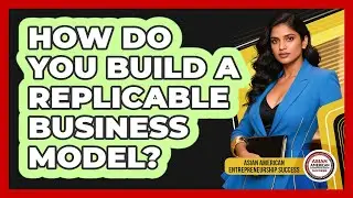 How Do You Build a Replicable Business Model?