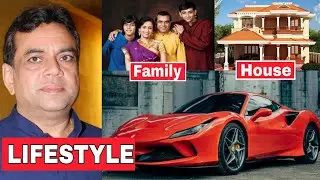 Paresh Rawal Lifestyle, Biography, Career, Movies, Family, House, Income, Facts, Cars and Net worth