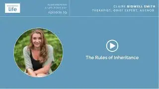 The Rules of Inheritance: A Conversation with Claire Bidwell Smith | Episode 19