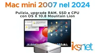 Mac mini 2007 nel 2024, pulizia, upgrade RAM, SSD e CPU con OS X 10.8 Mountain Lion