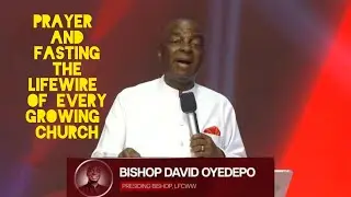 PRAYER AND FASTING THE LIFEWIRE OF EVERY GROWING CHURCH |BISHOP DAVID OYEDEPO 