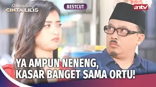 Pantes Ga Kayak Lilis, Sikapnya Begini Sama Ortu! | Best Cut Senandung Cinta Lilis ANTV Ep 13 (3/3)