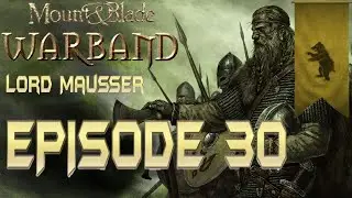 Mount & Blade: Warband - The Adventures Of Lord Mausser - Episode 30 - No Commentary [1080p60FPS]