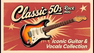 Classic 50s Rock Hits &ndash; Iconic Guitar & Vocals Collection | Classic Rock 50s&ndash;80s