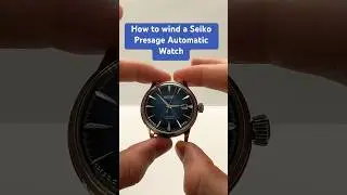 Как завести автоматические часы Seiko Presage