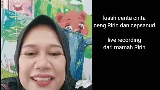Kisah cerita cinta neng Ririn dan cepsanud.Reaksi mamah Ririn setelah melihat live Ririn malam tadi