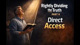 Rightly Dividing the Truth Part 4 Direct Access to God