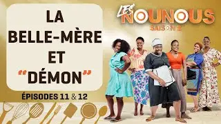 LES NOUNOUS saison 2 - épisodes 11 & 12 : LA BELLE-MÈRE D'AFFOUÉ