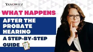 What Happens After the Probate Hearing - A Step by Step Guide