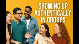 Showing Up Authentically in Groups | Stop Pretending & Start Belonging for Real#video