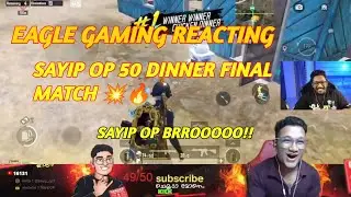 EAGLE GAMING REACTING SAYIP OP 50 DINNER FINAL MATCH 💥🔥