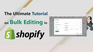 Save Time, Sell More: The Ultimate Tutorial on Bulk Editing in Shopify