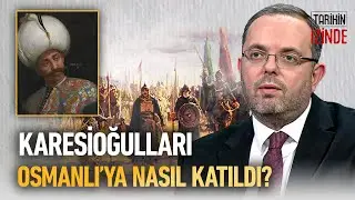 Karesioğulları Beyliği&rsquo;nin Osmanlı&rsquo;ya Katılmasının Arkasındaki Sırları Erhan Afyoncu Anlatıyor