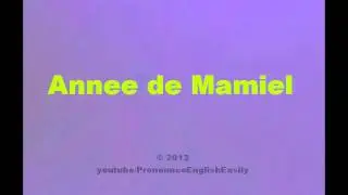 How to pronounce Annee de Mamiel