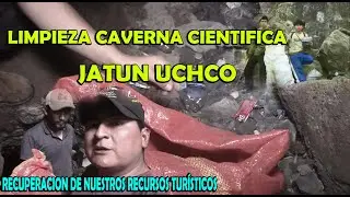 LIMPIEZA CAVERNA JATUN UCHCO / RECUPERACION DE UN PATRIMONIO DE IMPORTANCIA MUNDIAL CIENTIFICA /AMBO